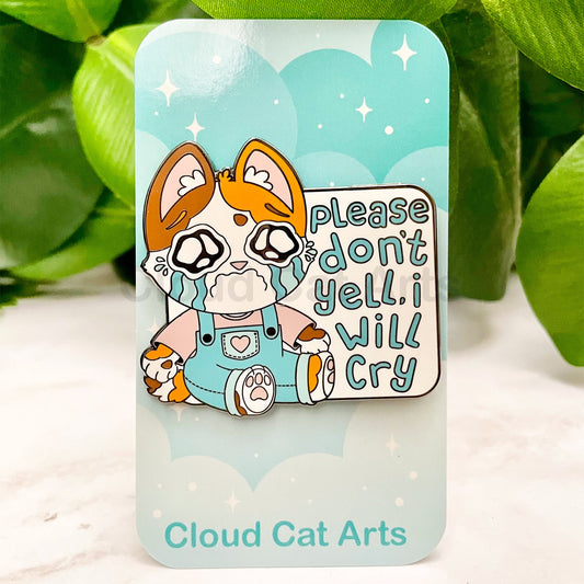 Please Don't Yell I Will Cry - Calico Cat - Hard Enamel Pin